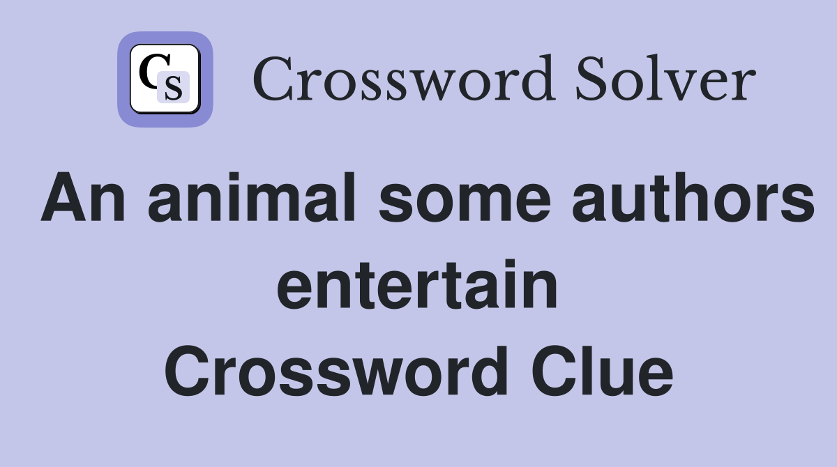 an-animal-some-authors-entertain-crossword-clue-answers-crossword